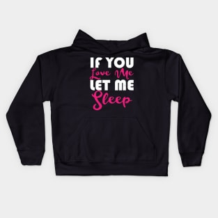 If You Love Me Let Me Sleep Kids Hoodie